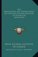 The Proceedings And Transactions Of The Nova Scotian Institute Of Science V8: 1890-94 (1895)