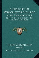 A History Of Winchester College And Commoners: From The Foundation To The Present Day (1878)