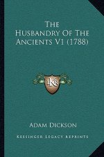 The Husbandry Of The Ancients V1 (1788)