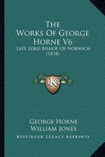 The Works Of George Horne V6: Late Lord Bishop Of Norwich (1818)