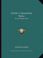 Schiller's Sammtliche Werke: In Zwei Banden (1855)