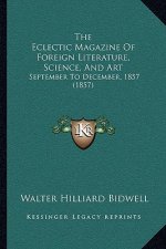The Eclectic Magazine Of Foreign Literature, Science, And Art: September To December, 1857 (1857)