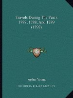 Travels During The Years 1787, 1788, And 1789 (1792)
