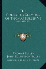 The Collected Sermons Of Thomas Fuller V1: 1631-1659 (1891)