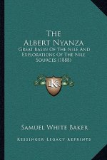 The Albert Nyanza: Great Basin Of The Nile And Explorations Of The Nile Sources (1888)