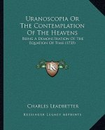 Uranoscopia Or The Contemplation Of The Heavens: Being A Demonstration Of The Equation Of Time (1735)