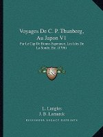 Voyages De C. P. Thunberg, Au Japon V1: Par Le Cap De Bonne-Esperance, Les Isles De La Sonde, Etc. (1796)