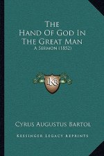 The Hand Of God In The Great Man: A Sermon (1852)