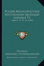 Polybii Megalopolitani Historiarum Quidquid Superest V1: Liber I, II, Et III (1789)