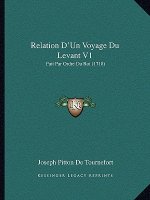 Relation D'Un Voyage Du Levant V1: Fait Par Ordre Du Roi (1718)