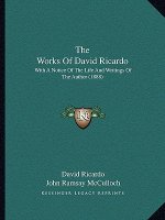 The Works Of David Ricardo: With A Notice Of The Life And Writings Of The Author (1888)