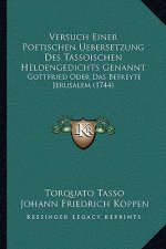 Versuch Einer Poetischen Uebersetzung Des Tassoischen Heldengedichts Genannt: Gottfried Oder Das Befreyte Jerusalem (1744)