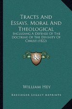 Tracts And Essays, Moral And Theological: Including A Defense Of The Doctrine Of The Divinity Of Christ (1822)