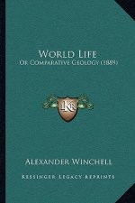 World Life: Or Comparative Geology (1889)