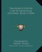 Theodoreti Episcopi Cyri Ecclesiasticae Historiae, Book 5 (1854)