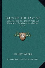 Tales Of The East V3: Comprising The Most Popular Romances Of Oriental Origin (1812)