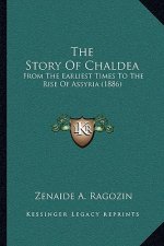 The Story Of Chaldea: From The Earliest Times To The Rise Of Assyria (1886)