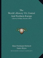 The World's History V6, Central And Northern Europe: A Survey Of Man's Record (1907)