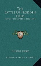 The Battle Of Flodden Field: Fought September 9, 1513 (1864)