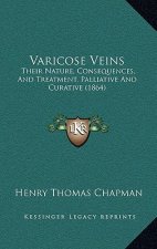 Varicose Veins: Their Nature, Consequences, And Treatment, Palliative And Curative (1864)
