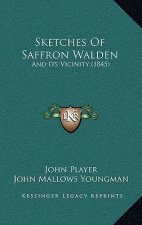 Sketches Of Saffron Walden: And Its Vicinity (1845)