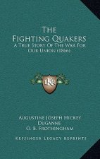 The Fighting Quakers: A True Story Of The War For Our Union (1866)