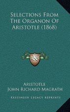 Selections From The Organon Of Aristotle (1868)