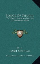 Songs Of Siluria: To Which Is Added Fluvius Lacrymarum (1890)