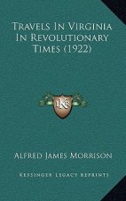 Travels In Virginia In Revolutionary Times (1922)