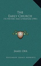 The Early Church: Its History And Literature (1901)