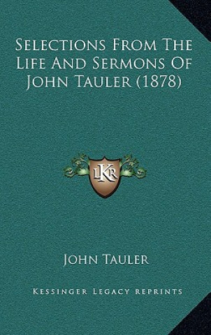 Selections From The Life And Sermons Of John Tauler (1878)