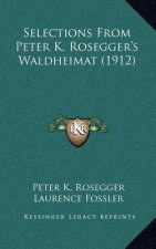 Selections From Peter K. Rosegger's Waldheimat (1912)