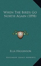 When The Birds Go North Again (1898)