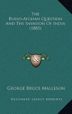 The Russo-Afghan Question And The Invasion Of India (1885)