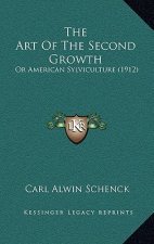 The Art Of The Second Growth: Or American Sylviculture (1912)