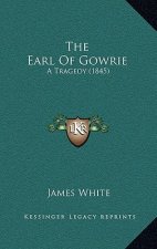 The Earl Of Gowrie: A Tragedy (1845)