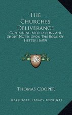 The Churches Deliverance: Containing Meditations And Short Notes Upon The Book Of Hester (1609)