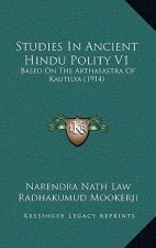 Studies In Ancient Hindu Polity V1: Based On The Arthasastra Of Kautilya (1914)
