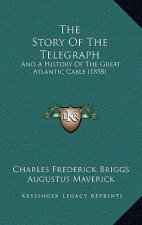 The Story Of The Telegraph: And A History Of The Great Atlantic Cable (1858)