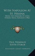 With Napoleon At St. Helena: Being The Memoirs Of John Stokoe, Naval Surgeon (1902)