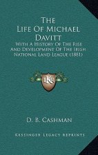 The Life Of Michael Davitt: With A History Of The Rise And Development Of The Irish National Land League (1881)