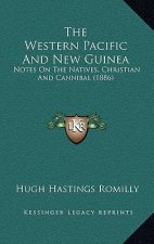 The Western Pacific And New Guinea: Notes On The Natives, Christian And Cannibal (1886)