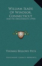 William Slade Of Windsor, Connecticut: And His Descendants (1910)