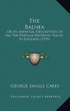 The Balnea: Or An Impartial Description Of All The Popular Watering Places In England (1799)