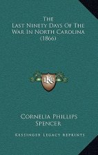 The Last Ninety Days Of The War In North Carolina (1866)