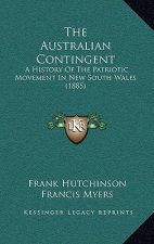 The Australian Contingent: A History Of The Patriotic Movement In New South Wales (1885)