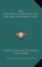 The Civil War In Portugal And The Siege Of Oporto (1836)