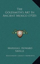 The Goldsmith's Art In Ancient Mexico (1920)