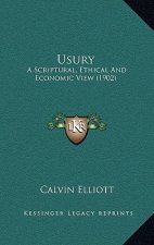 Usury: A Scriptural, Ethical And Economic View (1902)