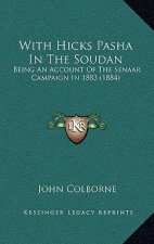 With Hicks Pasha In The Soudan: Being An Account Of The Senaar Campaign In 1883 (1884)
